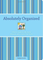 Absolutely Organized: A Mom's Guide to a No-Stress Schedule and Clutter-Free Home артикул 3603d.