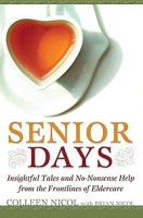 Senior Days: Insightful Tales and No-Nonsense Help from the Frontlines of Eldercare артикул 3617d.